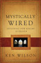 Mystically Wired (Exploring New Realms In Prayer) by Ken Wilson, 9780849964626