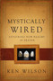 Mystically Wired (Exploring New Realms In Prayer) by Ken Wilson, 9780849964626