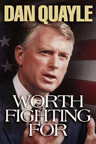 Worth Fighting For (A Vision for America's Future) by Dan Quayle, 9780849991240