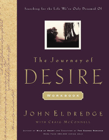 The Journey of Desire Journal and Guidebook (An Expedition to Discover the Deepest Longings of Your Heart) by John Eldredge, Craig McConnell, 9780785266402