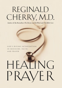 Healing Prayer (God's Divine Intervention in Medicine, Faith and Prayer) by Reginald B. Cherry, 9780785267515