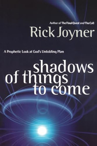 Shadows of Things to Come (A Prophetic Look at God's Unfolding Plan) by Rick Joyner, 9780785267843