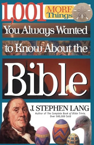 1,001 MORE Things You Always Wanted to Know About the Bible (A Christian Reference Guide to Facts and Trivia about Scripture) by J. Stephen Lang, 9780785267904