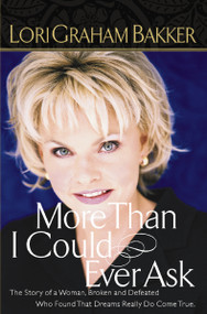 More Than I Could Ever Ask (The Story Of A Woman, Broken And Defeated, Who Found That Dreams Really Do Come True) by Lori G. Bakker, 9780785268123