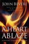 A Heart Ablaze (Igniting a Passion for God) by John Bevere, 9780785269908