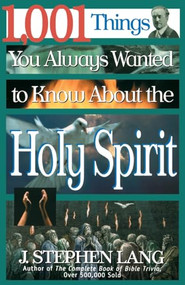 1,001 Things You Always Wanted to Know About the Holy Spirit by J. Stephen Lang, 9780785270461