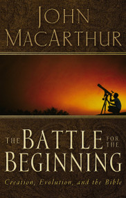The Battle for the Beginning (The Bible on Creation and the Fall of Adam) by John F. MacArthur, 9780785271598