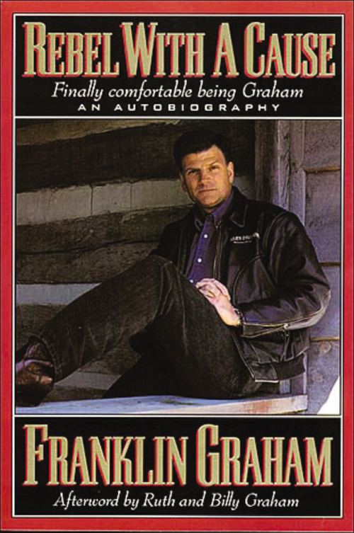 Rebel With A Cause (Finally Comfortable Being Graham) by Franklin Graham, 9780785271703