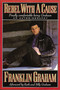 Rebel With A Cause (Finally Comfortable Being Graham) by Franklin Graham, 9780785271703