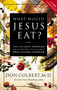 What Would Jesus Eat? (The Ultimate Program for Eating Well, Feeling Great, and Living Longer) by Don Colbert, 9780785273196