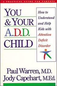 You and Your A.D.D. Child (How to Understand and Help Kids with Attention Deficit Disorder) by Paul Warren, Jody Capehart, 9780785278955