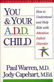 You and Your A.D.D. Child (How to Understand and Help Kids with Attention Deficit Disorder) by Paul Warren, Jody Capehart, 9780785278955