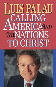 CALLING AMERICA AND THE NATIONS TO CHRIST by Luis Palau, 9780785279846