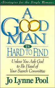 A Good Man is Hard to  Find (Unless You Ask God to Be Head of Your Search Committee) by Jo Pool, 9780785281665