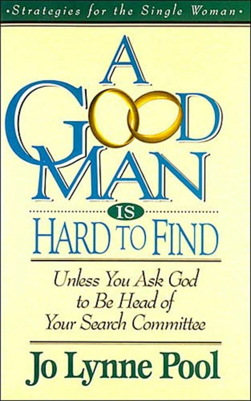 A Good Man is Hard to  Find (Unless You Ask God to Be Head of Your Search Committee) by Jo Pool, 9780785281665