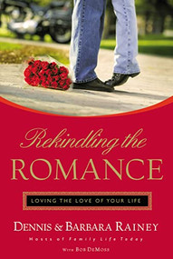 Rekindling the Romance (Loving the Love of Your Life) by Dennis Rainey, Barbara Rainey, Bob DeMoss, 9780785285564