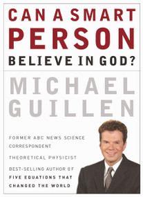 Can a Smart Person Believe in God? by Michael Guillen, 9780785287896