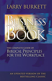Business By The Book (Complete Guide of Biblical Principles for the Workplace) by Larry Burkett, 9780785287971