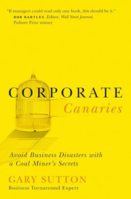 Corporate Canaries (Avoid Business Disasters with a Coal Miner's Secrets) by Gary Sutton, 9780785288497