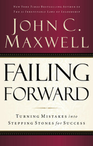 Failing Forward (Turning Mistakes into Stepping Stones for Success) by John C. Maxwell, 9780785288572