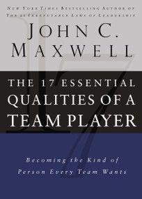 17 Essential Qualities of a Team Player (Becoming the Kind of Person Every Team Wants) by John C. Maxwell, 9780785288817