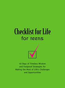 Checklist for Life for Teens (40 Days of Timeless Wisdom and   Foolproof Strategies for Making the Most of Life's Challenges and Opportunities) by Checklist for Life, 9780785288923