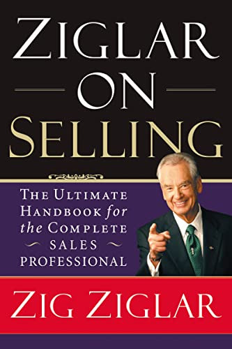 Ziglar on Selling (The Ultimate Handbook for the Complete Sales Professional) by Zig Ziglar, 9780785288930