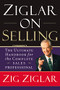 Ziglar on Selling (The Ultimate Handbook for the Complete Sales Professional) by Zig Ziglar, 9780785288930