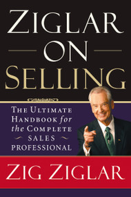 Ziglar on Selling (The Ultimate Handbook for the Complete Sales Professional) by Zig Ziglar, 9780785288930