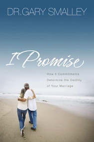 I Promise (How Five Commitments Determine the Destiny of Your Marriage) by Gary Smalley, 9780785289234
