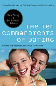 The Ten Commandments of Dating (Time-Tested Laws for Building Successful Relationships) by Ben Young, Samuel Adams, 9780785289388