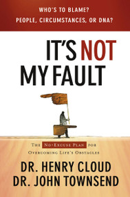 It's Not My Fault (The No-Excuse Plan for Overcoming Life's Obstacles) by Henry Cloud, John Townsend, 9780785289395