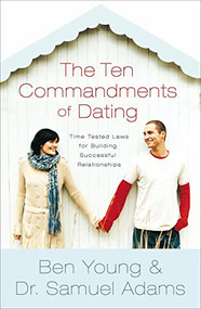 The Ten Commandments of Dating Participant's Guide (Time-Tested Laws for Building Successful Relationships) by Ben Young, Samuel Adams, 9780785296218