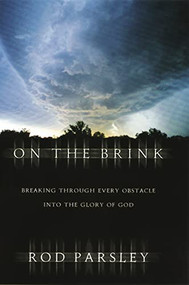 On the Brink (Breaking Through Every Obstacle into the Glory of God) by Rod Parsley, 9780785296898
