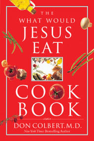 The What Would Jesus Eat Cookbook (Healthy Eating Based on Biblical Principles) by Don Colbert, 9780785298427