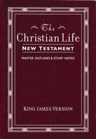 KJV, The Christian Life New Testament, Leathersoft, Burgundy (with Master Outlines and   Study Notes) by Thomas Nelson, 9780840701350