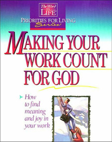 Making Your Work Count for God (How To Find Meaning and Joy in Your Work) by Thomas Nelson, 9780840720894