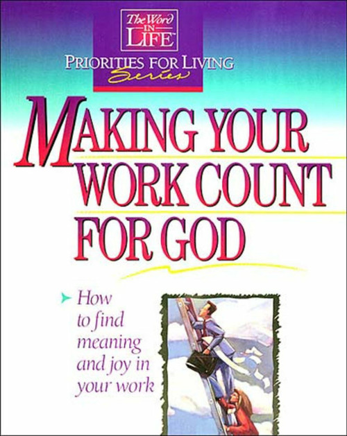 Making Your Work Count for God (How To Find Meaning and Joy in Your Work) by Thomas Nelson, 9780840720894