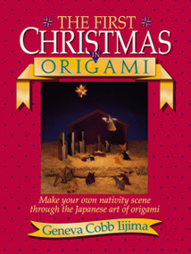 First Christmas in Origami (Make Your Own Nativity Scene Through the Japanese Art of Origami) by Geneva Ijima, 9780840735447