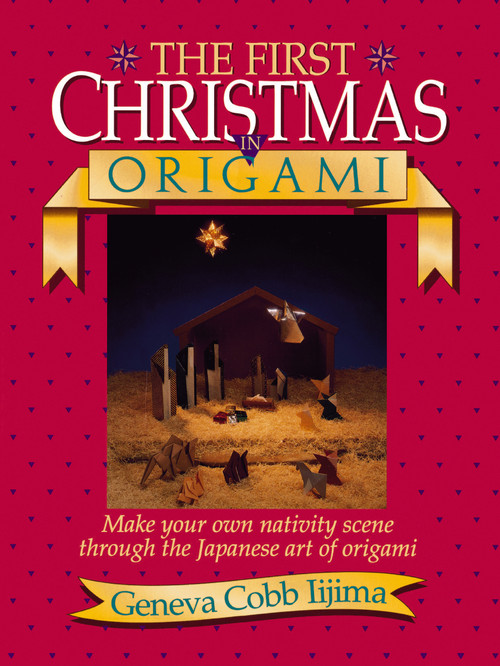 First Christmas in Origami (Make Your Own Nativity Scene Through the Japanese Art of Origami) by Geneva Ijima, 9780840735447