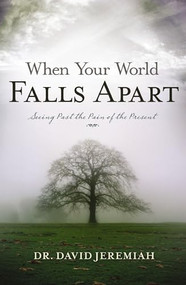 When Your World Falls Apart (See Past the Pain of the Present) by Dr.  David Jeremiah, 9780849904363