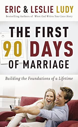 The First 90 Days of Marriage (Building the Foundations of a Lifetime) by Eric Ludy, Leslie Ludy, 9780849905247