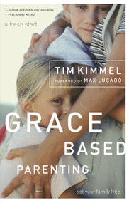 Grace-Based Parenting by Tim Kimmel, 9780849905483