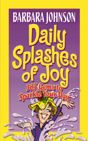 Daily Splashes of Joy (365 Gems to Sparkle Your Day) by Barbara Johnson, 9780849907999