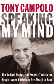 Speaking My Mind (The Radical Evangelical Prophet Tackles the Tough Issues Christians Are Afraid to Face) by Tony Campolo, 9780849908231