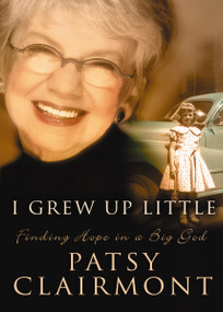 I Grew Up Little (Finding Hope in a Big God) by Patsy Clairmont, 9780849908446