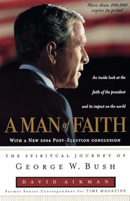 A Man of Faith (The Spiritual Journey of George W. Bush) by David Aikman, 9780849908705