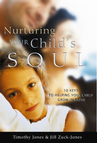 Nurturing Your Child's Soul (10 Keys to Helping Your Child Grow in Faith) by Timothy Jones, 9780849914034