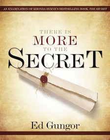 There is More to the Secret (An Examination of Rhonda Byrne's Bestselling Book 'The Secret') by Ed Gungor, 9780849919787
