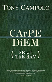 Carpe Diem (Seize the Day) by Tony Campolo, 9780849920899